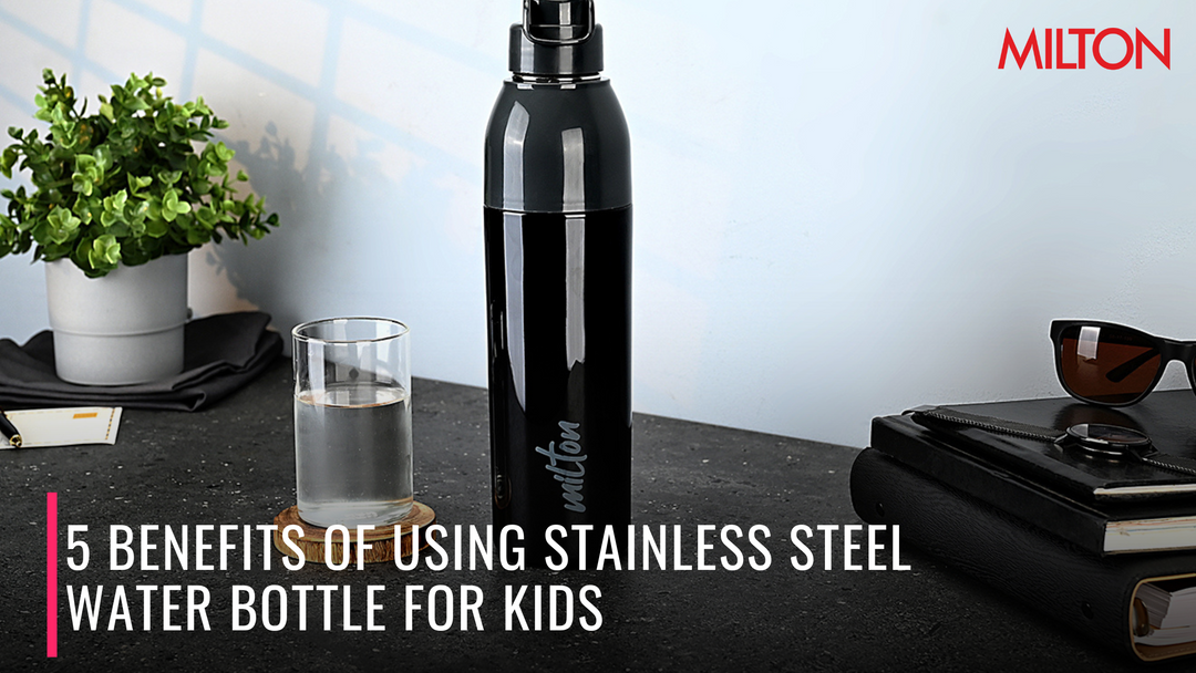 5 Benefits Of Using Stainless Steel Water Bottle For Kids